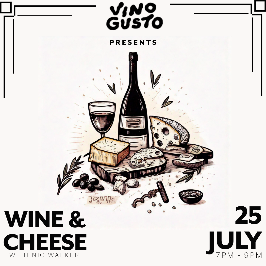 Wine & Cheese // Vino Gusto x Nic Walker // Friday 25th July 2025